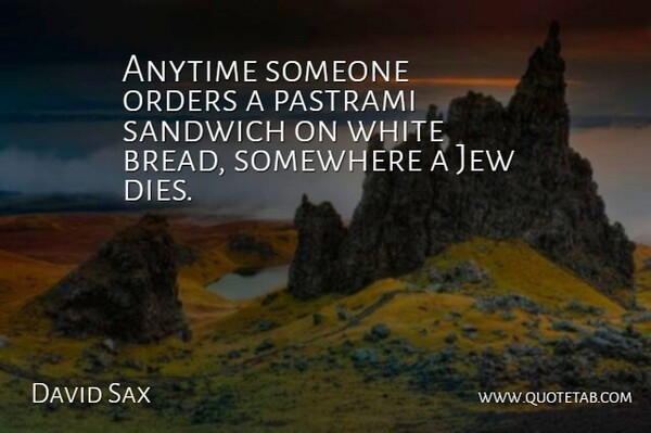 David Sax Quote About Anytime, Jew, Orders, Somewhere: Anytime Someone Orders A Pastrami...