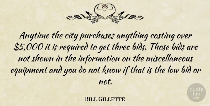 Bill Gillette Quote About Anytime, Bids, City, Equipment, Information: Anytime The City Purchases Anything...