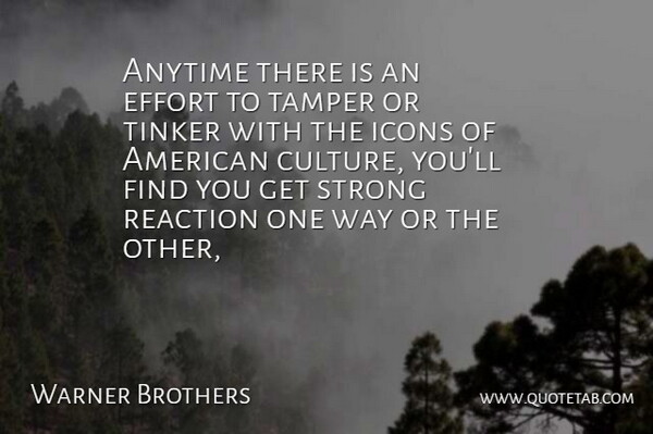 Warner Brothers Quote About Anytime, Effort, Icons, Reaction, Strong: Anytime There Is An Effort...