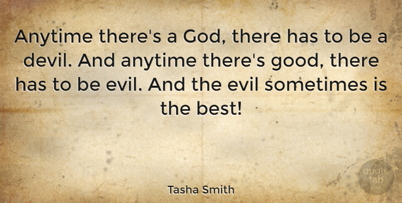 Tasha Smith Quote About Anytime, Best, Evil, God, Good: Anytime Theres A God There...
