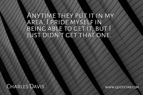 Charles Davis Quote About Anytime, Pride: Anytime They Put It In...