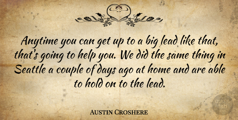 Austin Croshere Quote About Anytime, Couple, Days, Help, Hold: Anytime You Can Get Up...