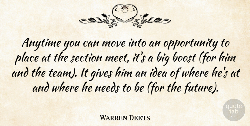 Warren Deets Quote About Anytime, Boost, Gives, Move, Needs: Anytime You Can Move Into...