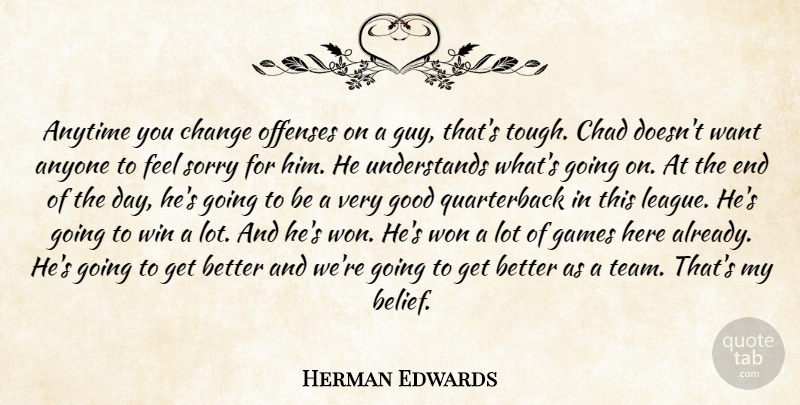 Herman Edwards Quote About Anyone, Anytime, Chad, Change, Games: Anytime You Change Offenses On...