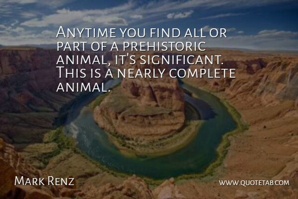 Mark Renz Quote About Anytime, Complete, Nearly: Anytime You Find All Or...