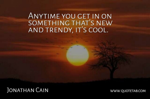 Jonathan Cain Quote About Anytime: Anytime You Get In On...