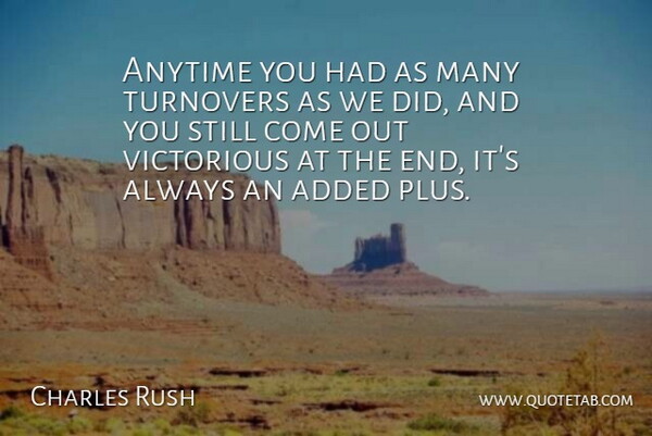 Charles Rush Quote About Added, Anytime, Victorious: Anytime You Had As Many...