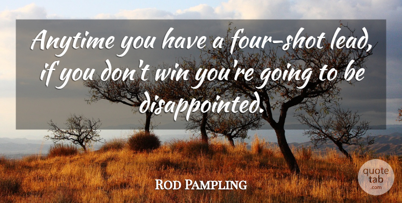 Rod Pampling Quote About Anytime, Win: Anytime You Have A Four...