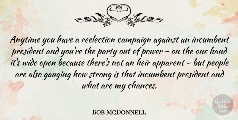Bob McDonnell Quote About Against, Anytime, Apparent, Campaign, Hand: Anytime You Have A Reelection...