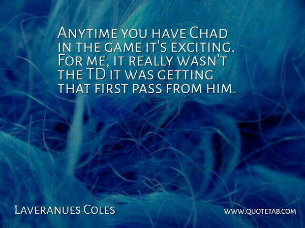 Laveranues Coles Quote About Anytime, Chad, Game, Pass: Anytime You Have Chad In...