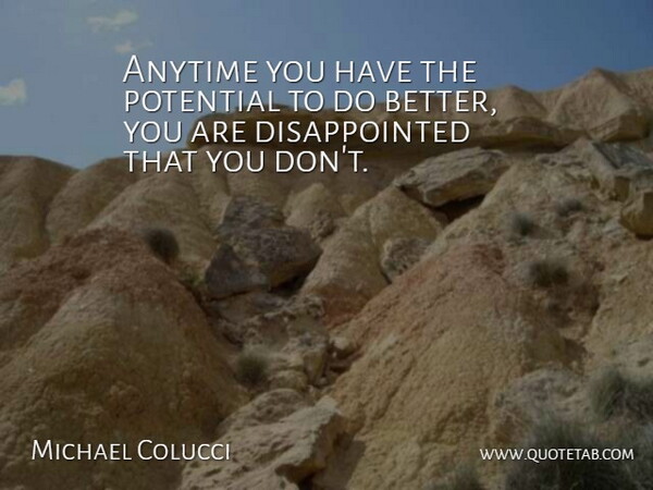 Michael Colucci Quote About Anytime, Potential: Anytime You Have The Potential...