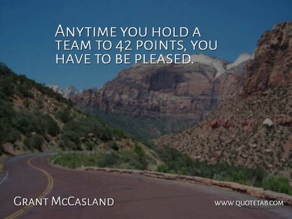 Grant McCasland Quote About Anytime, Hold, Team: Anytime You Hold A Team...