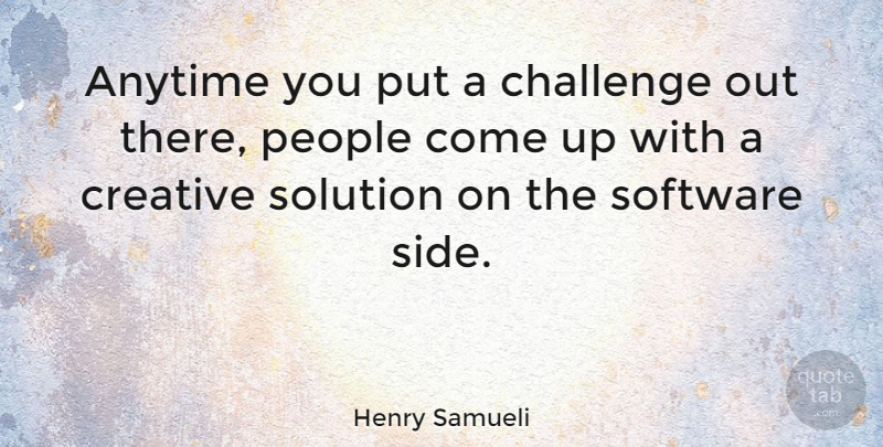 Henry Samueli Quote About Anytime, People, Software, Solution: Anytime You Put A Challenge...
