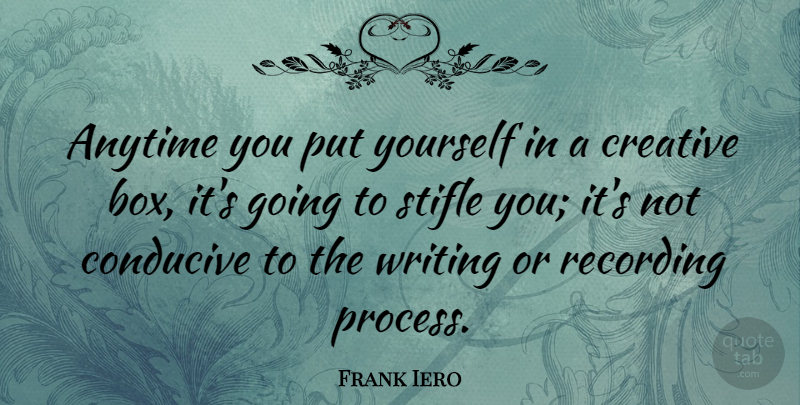 Frank Iero Quote About Writing, Creative, Boxes: Anytime You Put Yourself In...