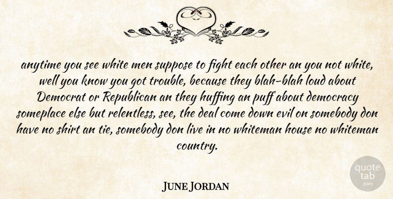 June Jordan Quote About Country, Fighting, Men: Anytime You See White Men...