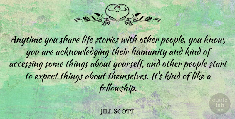 Jill Scott Quote About People, Humanity, Stories: Anytime You Share Life Stories...