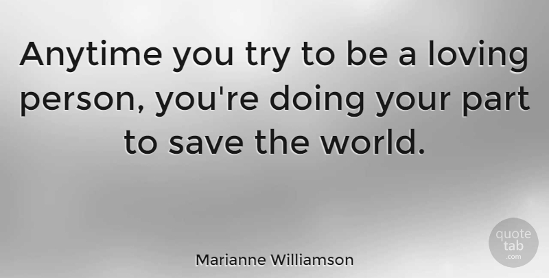 Marianne Williamson Quote About Love, Forgiveness, Peace: Anytime You Try To Be...