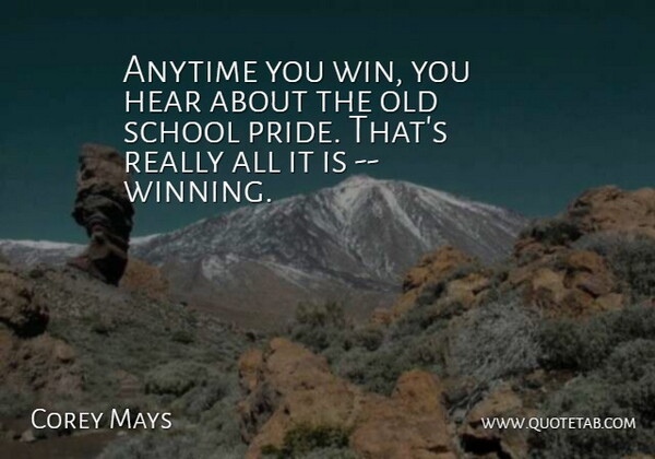 Corey Mays Quote About Anytime, Hear, School: Anytime You Win You Hear...