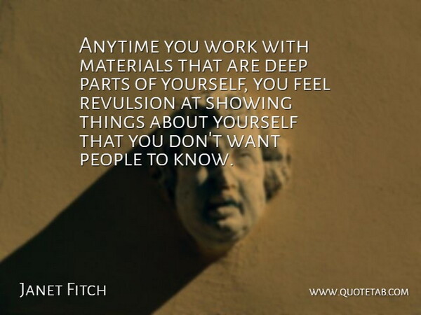 Janet Fitch Quote About Anytime, Materials, People, Showing, Work: Anytime You Work With Materials...