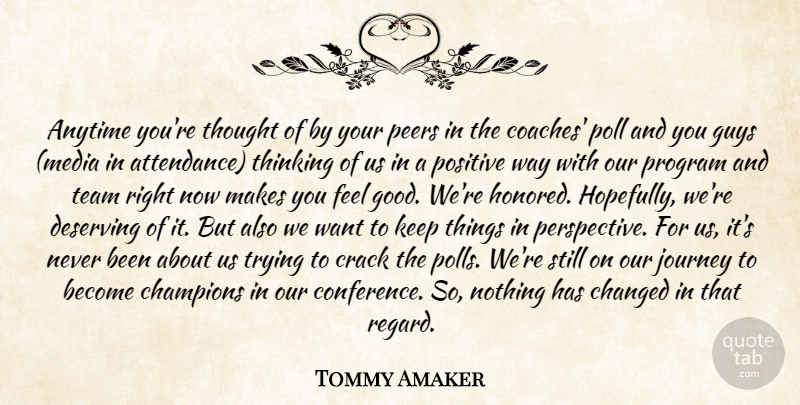 Tommy Amaker Quote About Anytime, Champions, Changed, Crack, Deserving: Anytime Youre Thought Of By...