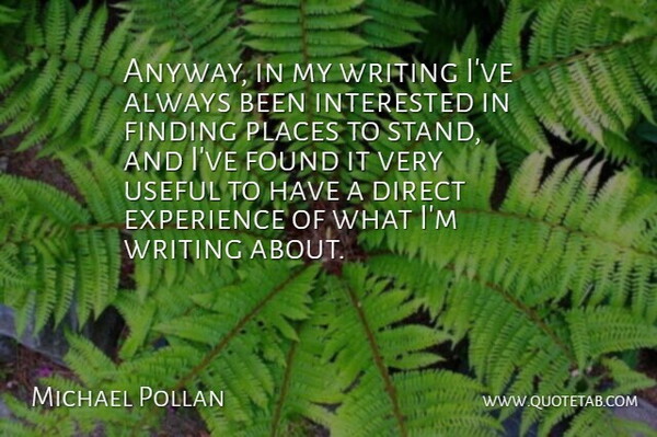 Michael Pollan Quote About Writing, Found, Findings: Anyway In My Writing Ive...