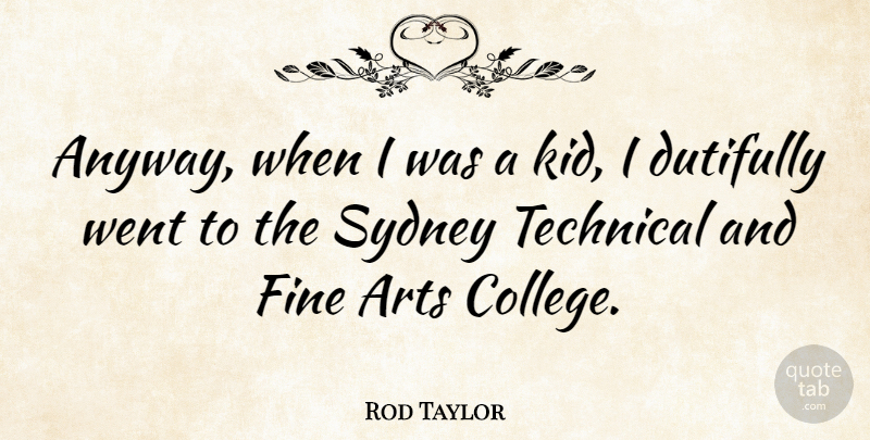 Rod Taylor Quote About Art, Kids, College: Anyway When I Was A...