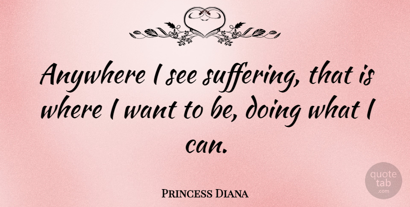 Princess Diana Quote About Suffering, Want, Aids: Anywhere I See Suffering That...