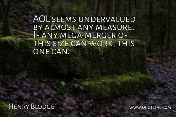 Henry Blodget Quote About Almost, Aol, Seems, Size: Aol Seems Undervalued By Almost...