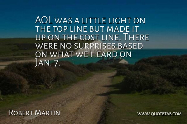 Robert Martin Quote About Aol, Based, Cost, Heard, Light: Aol Was A Little Light...
