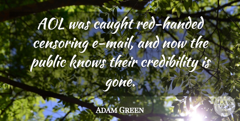 Adam Green Quote About Aol, Caught, Knows, Public: Aol Was Caught Red Handed...