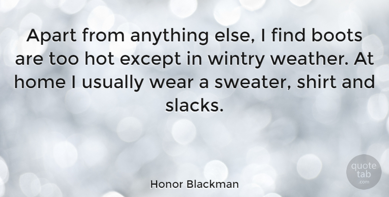 Honor Blackman Quote About Home, Weather, Sweaters: Apart From Anything Else I...