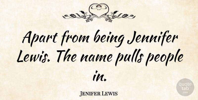 Jenifer Lewis Quote About Names, People, Jennifer: Apart From Being Jennifer Lewis...