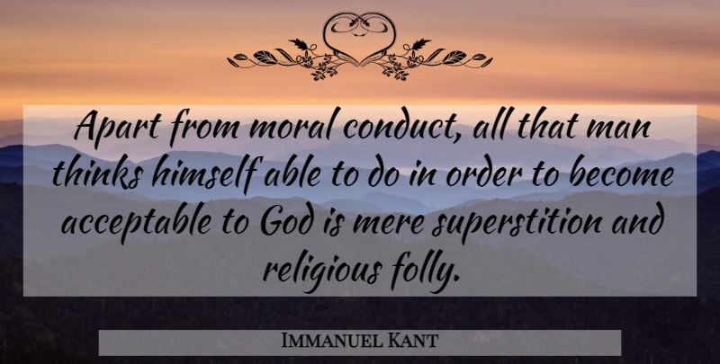 Immanuel Kant Quote About Religious, Men, Thinking: Apart From Moral Conduct All...