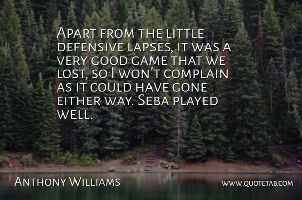 Anthony Williams Quote About Apart, Complain, Defensive, Either, Game: Apart From The Little Defensive...