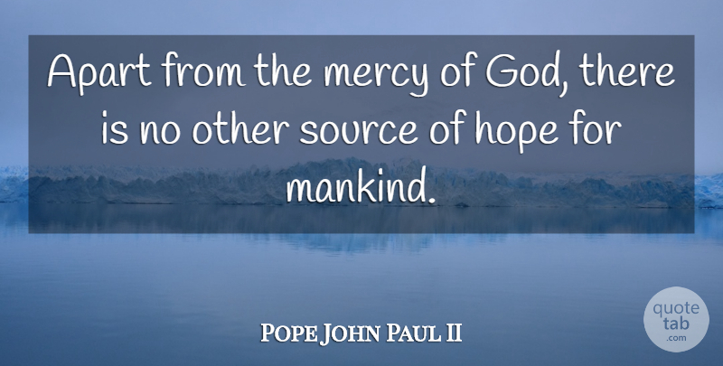 Pope John Paul II Quote About Mercy Of God, Mercy, Source: Apart From The Mercy Of...