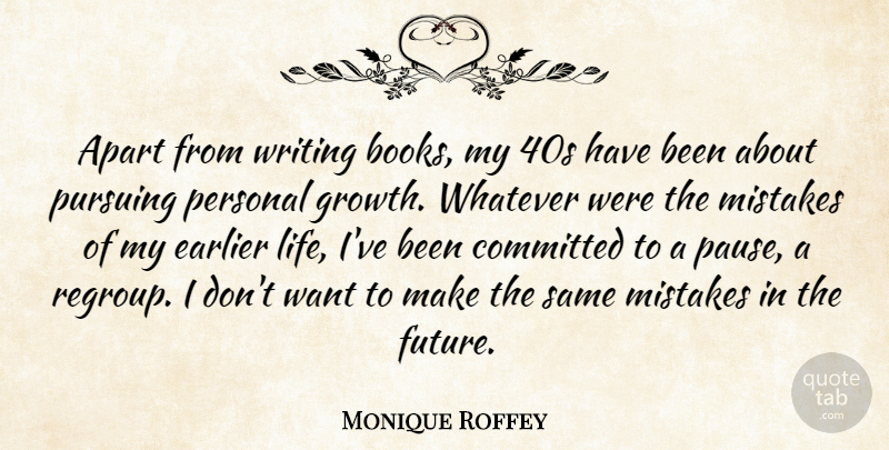 Monique Roffey Quote About Apart, Committed, Earlier, Future, Life: Apart From Writing Books My...