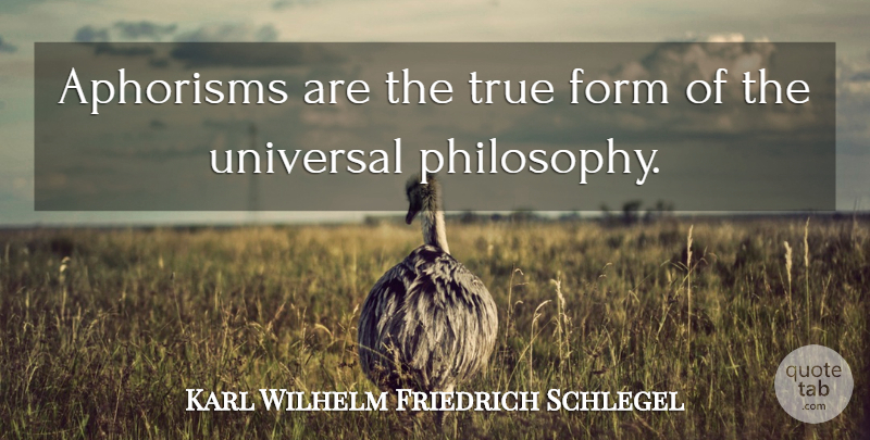 Karl Wilhelm Friedrich Schlegel Quote About Philosophy, Aphorism, Form: Aphorisms Are The True Form...