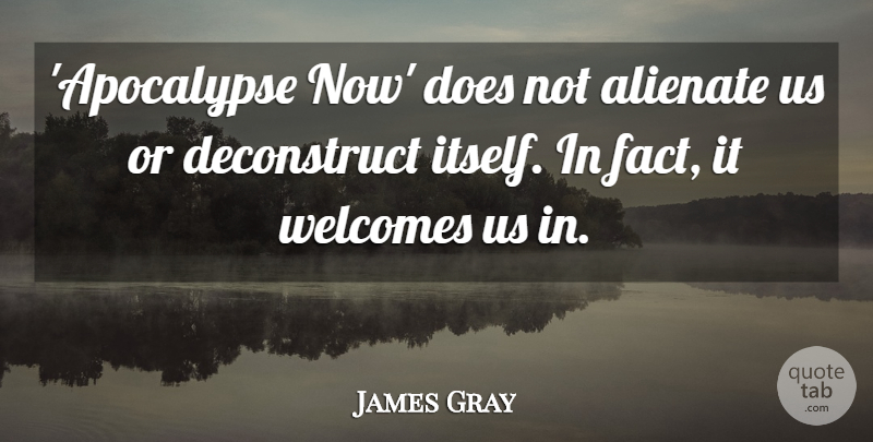 James Gray Quote About undefined: Apocalypse Now Does Not Alienate...