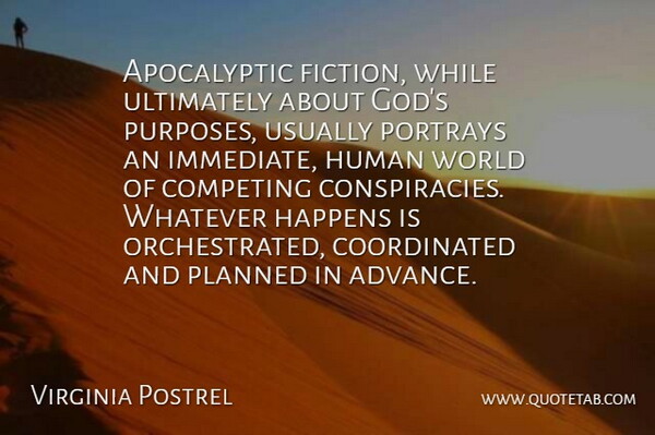 Virginia Postrel Quote About Competing, God, Happens, Human, Ultimately: Apocalyptic Fiction While Ultimately About...