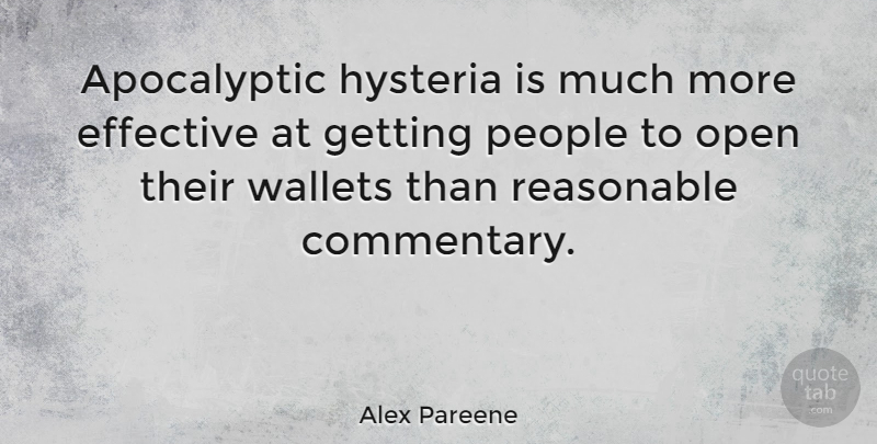 Alex Pareene Quote About Effective, People, Reasonable: Apocalyptic Hysteria Is Much More...