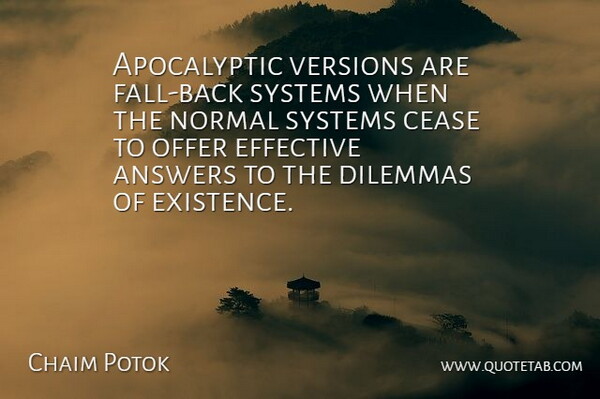 Chaim Potok Quote About American Author, Answers, Cease, Dilemmas, Effective: Apocalyptic Versions Are Fall Back...