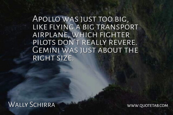 Wally Schirra Quote About American Astronaut, Apollo, Fighter, Flying, Gemini: Apollo Was Just Too Big...