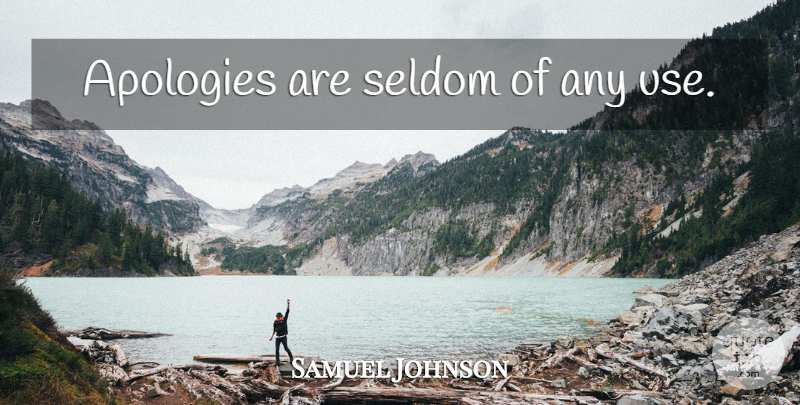 Samuel Johnson Quote About Apology, Use: Apologies Are Seldom Of Any...