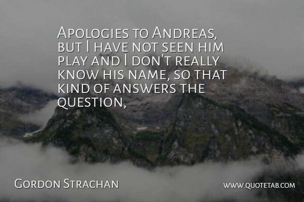 Gordon Strachan Quote About Answers, Seen: Apologies To Andreas But I...