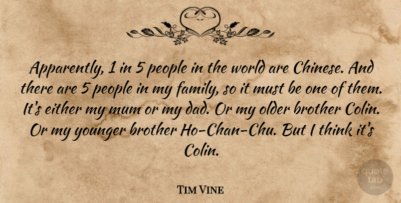 Tim Vine Quote About Brother, Dad, Either, Mum, Older: Apparently 1 In 5 People...
