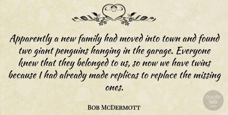 Bob McDermott Quote About Apparently, Belonged, Family, Found, Giant: Apparently A New Family Had...