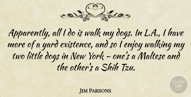 Jim Parsons Quote About Dogs, Yard, York: Apparently All I Do Is...