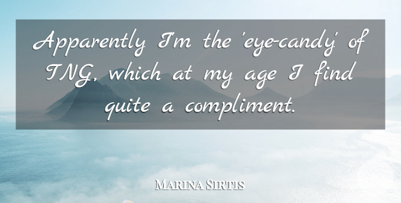 Marina Sirtis Quote About Age, Age And Aging, Apparently, Quite: Apparently Im The Eye Candy...