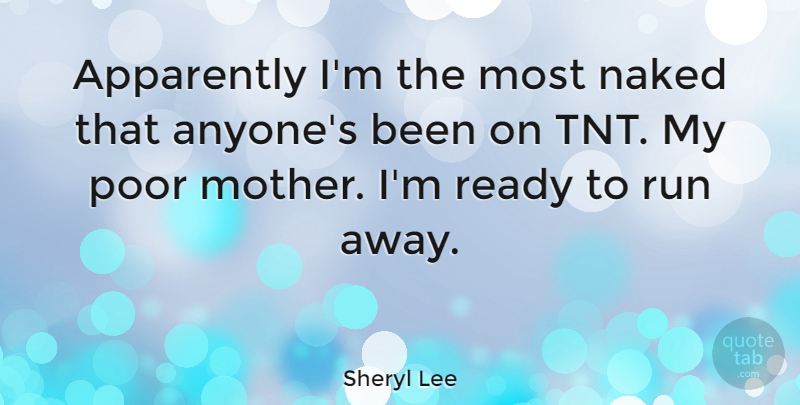 Sheryl Lee Quote About Mother, Running, Naked: Apparently Im The Most Naked...