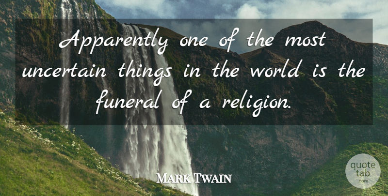 Mark Twain Quote About Funeral, Religion, World: Apparently One Of The Most...